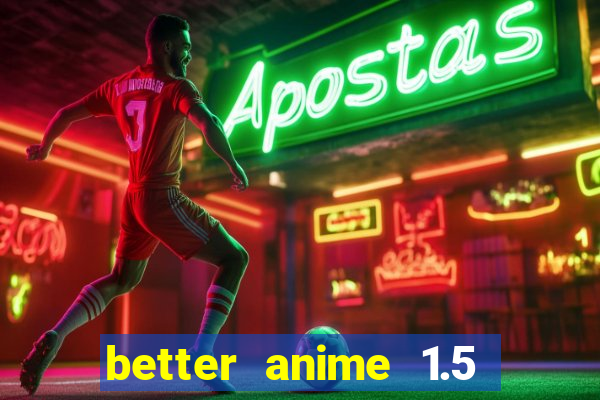 better anime 1.5 apk download